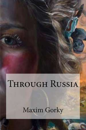 Through Russia de Maxim Gorky