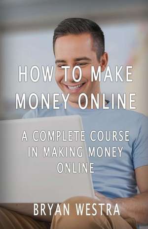 How to Make Money Online de Bryan Westra