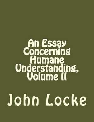 An Essay Concerning Humane Understanding, Volume II de John Locke