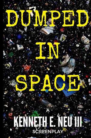 Dumped in Space de Kenneth E. Neu III