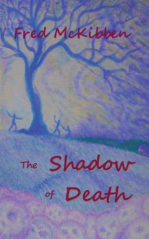 The Shadow of Death de Fred McKibben