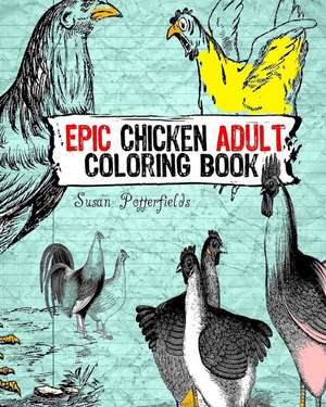 Epic Chicken Adult Coloring Book de Susan Potterfields