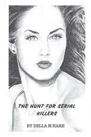 The Hunt for Serial Killers de Della Marie Hare