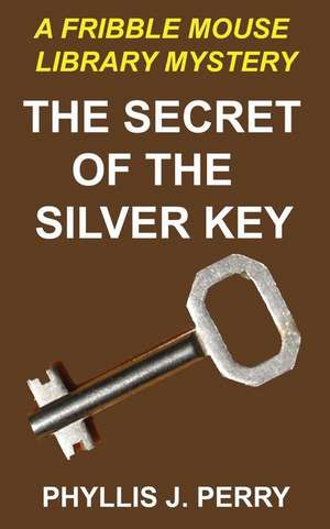 The Secret of the Silver Key de Phyllis J. Perry