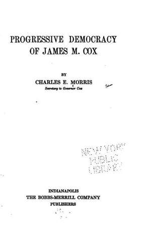 Progressive Democracy of James M. Cox de Charles E. Morris