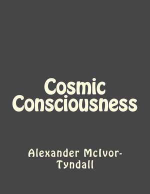 Cosmic Consciousness de Alexander J. McIvor-Tyndall