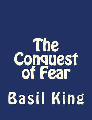 The Conquest of Fear de Basil King