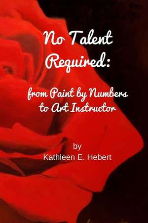 No Talent Required de Kathleen E. Hebert