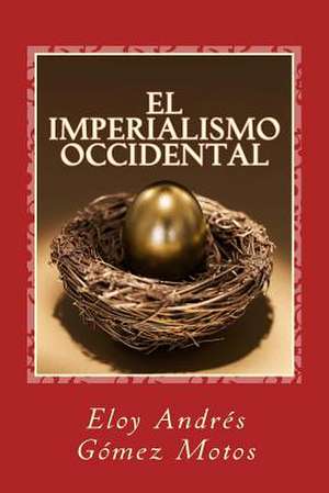 El Imperialismo Occidental de Eloy Andres Gomez Motos