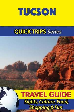 Tucson Travel Guide (Quick Trips Series) de Jody Swift