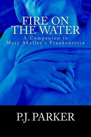 Fire on the Water de P. J. Parker