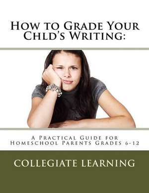 How to Grade Your Child's Writing de Collegiate Learning