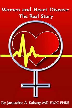 Women and Heart Disease de Dr Jacqueline Eubany MD