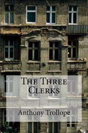 The Three Clerks de Anthony Trollope