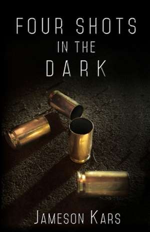 Four Shots in the Dark de Jameson Kars