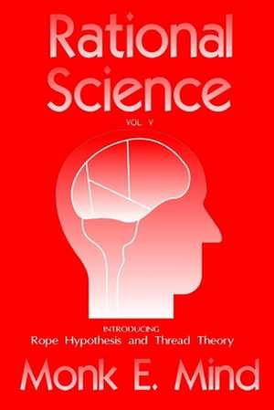 Rational Science Vol. V de Monk E. Mind