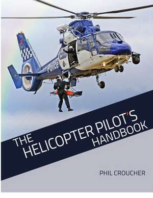 The Helicopter Pilot's Handbook de Phil Croucher