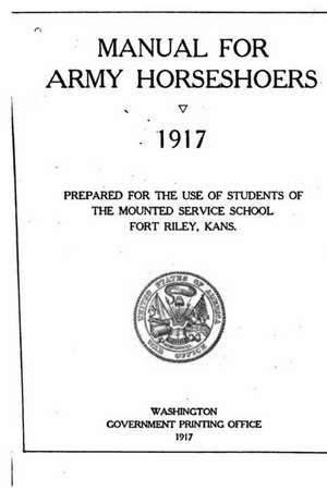 Manual for Army Horseshoers. 1917 de United States Mounted Service School