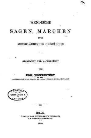 Wendische Sagen, Marchen Und Aberglaubische Gebrauche de Edmund Veckenstedt