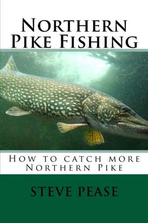 Northern Pike Fishing de Steve Pease