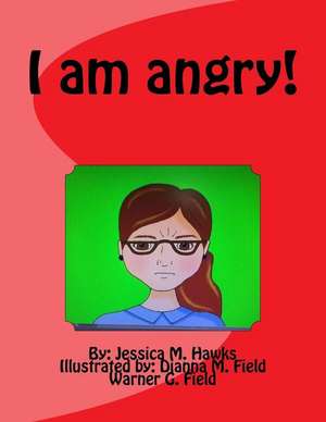 I Am Angry! de Jessica M. Hawks