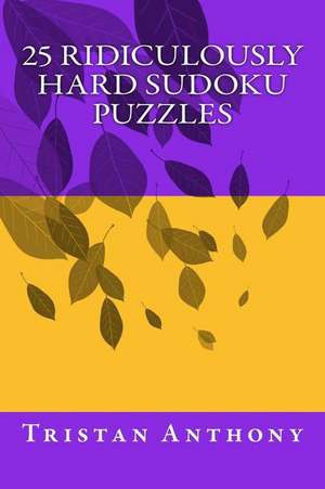 25 Ridiculously Hard Sudoku Puzzles de Tristan Anthony