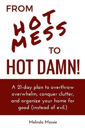 From Hot Mess to Hot Damn! de Melinda Massie