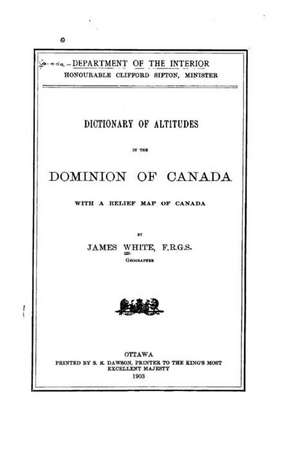 Dictionary of Altitudes in the Dominion of Canada, with a Relief Map of Canada de James White