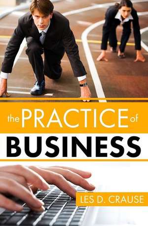 Practice of Business de Les D. Crause