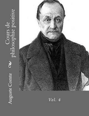 Cours de Philosophie Positive Vol. 4 de Auguste Comte