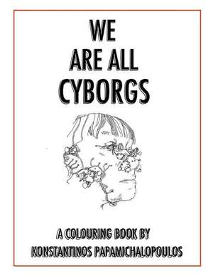 We Are All Cyborgs de Konstantinos Papamichalopoulos