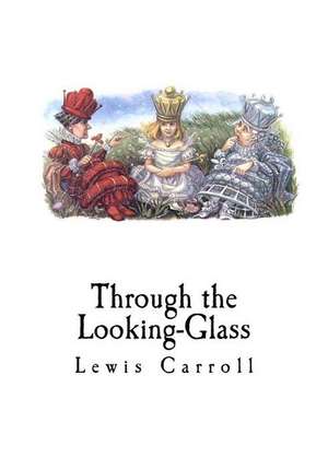 Through the Looking-Glass de Lewis Carroll