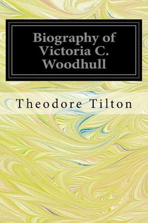 Biography of Victoria C. Woodhull de Theodore Tilton