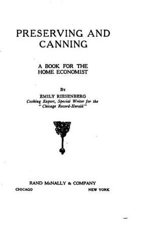 Preserving and Canning, a Book for the Home Economist de Emily Riesenberg