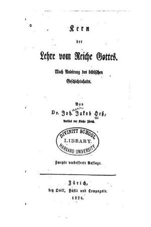 Kern Der Lehre Vom Reiche Gottes, Nach Einleitung Des Biblischer de Johann Jakob Hess