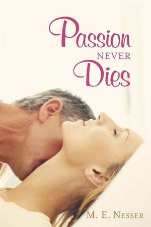 Passion Never Dies de M. E. Nesser