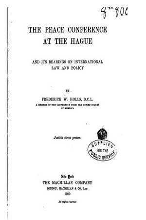 The Peace Conference at the Hague, and Its Bearings on International Law and Policy de Frederick William Holls