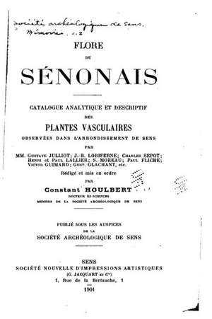 Flore Du Senonais Catalogue Analytique Et Descriptif Des Plantes Vasculaires de Constant Houlbert