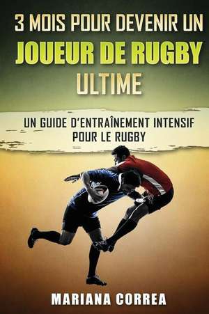 3 Mois Pour Devenir Un Joueur de Rugby Ultime de Mariana Correa