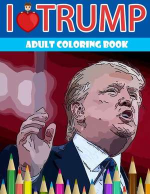 I Love Trump Adult Coloring Book de Underground Team