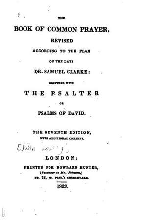 The Book of Common Prayer, Revised According to the Plan of the Late Dr. Samuel Clarke de Church of England