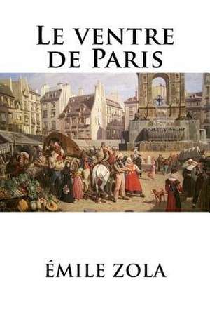 Le Ventre de Paris de Emile Zola