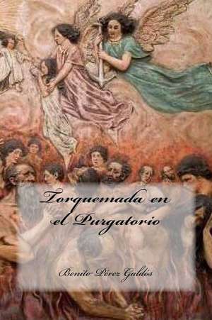 Torquemada En El Purgatorio de Benito Perez Galdos