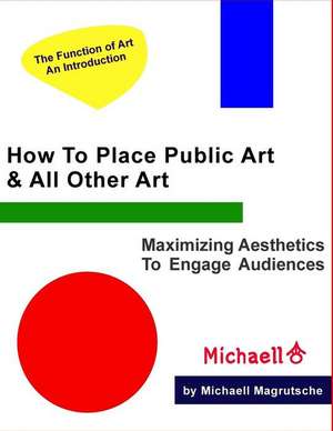 How to Place Public Art & All Other Art de Magrutsche, Michaell