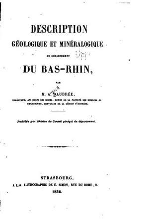 Description Geologique Et Mineralogique Du Departement Du Bas-Rhin de Auguste Daubree