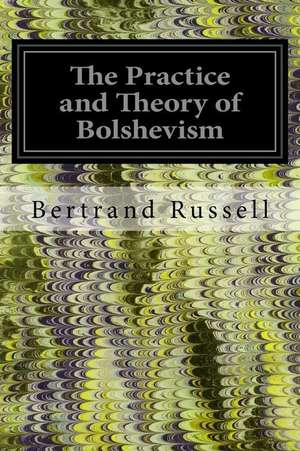 The Practice and Theory of Bolshevism de Bertrand Russell