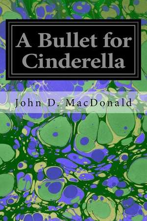 A Bullet for Cinderella de John D. MacDonald