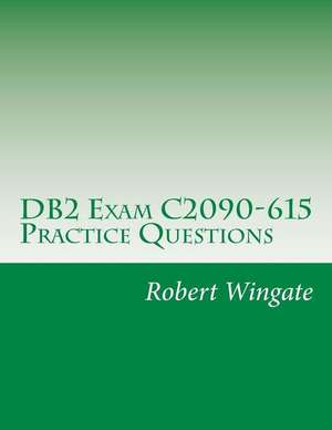 DB2 Exam C2090-615 Practice Questions de Robert Wingate