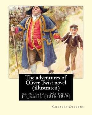 The Adventures of Oliver Twist, by Charles Dickens and J. Mahoney (Illustrator) de Charles Dickens