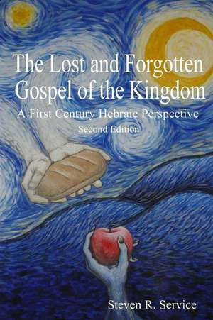 The Lost and Forgotten Gospel of the Kingdom de Steven R. Service